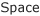 Space