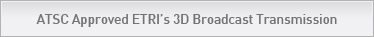 ATSC Approved ETRI’s 3D Broadcast Transmission