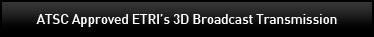 ATSC Approved ETRI’s 3D Broadcast Transmission