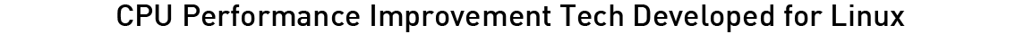 CPU Performance Improvement Technology Developed for Linux
